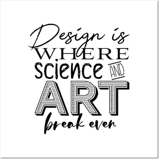 Design is where Science and Art break even Posters and Art